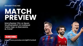 MATCH PREVIEW  Man City vs Spurs Southampton vs Liverpool Celta Vig vs Barcelona amp More [upl. by Ansley]