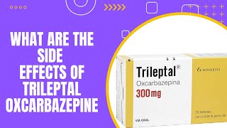 What are the side effects of Trileptal Oxcarbazepine [upl. by Weinberg]