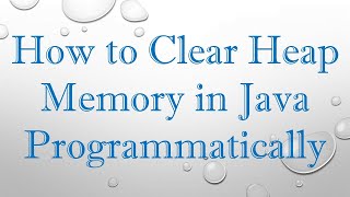 How to Clear Heap Memory in Java Programmatically [upl. by Mharg368]