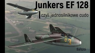 Junkers EF 128  czyli jednosilnikowe cudo [upl. by Aicemak]