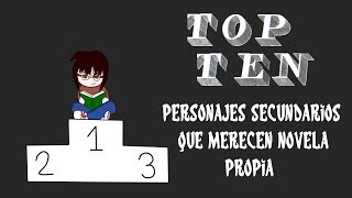 TOP TEN de personajes secundarios que merecen novela propia [upl. by Fabiola]