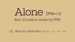 FPM Fantastic Plastic Machine  Wish You Were Here 2015 quotAlone Best 15 mellow tracks by FPMquot [upl. by Dulla69]