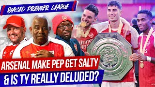 Arsenal Make Pep Get Salty amp Is Ty Really Deluded  Biased Premier League Show [upl. by Evvy]