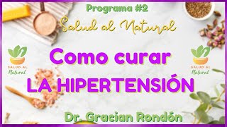 Cómo curar LA HIPERTENSIÓN con remedios NATURALES 🌱🌿  SALUD AL NATURAL Dr GRACIAN RONDÓN [upl. by Eybbob950]