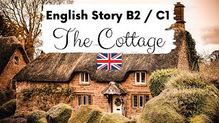 ADVANCED ENGLISH STORY 🏡 The Cottage 🏡 Level 4  5  B2  C1  British English Story with Subtitles [upl. by Balliett]