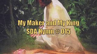 My Maker and My King  SDA Hymn  015 [upl. by Eillac]