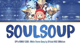 「SPY×FAMILY CODE White」Theme Song quotSOULSOUPquot by Official HIGE DANdism Lyrics [upl. by Tnairb]