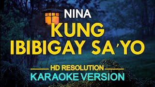 KUNG IBIBIGAY SAYO  Nina 🎙️  KARAOKE  🎶 [upl. by Joashus]