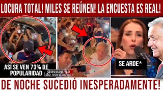 HACE MOMENTOS NOCHE ASÍ SE VE EL 73 LA ENCUESTA ES REAL MILES SE REÚNEN PRESIDENTE CON TODO [upl. by Anrehs]