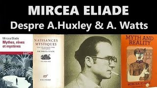 MIRCEA ELIADE Despre Aldous Huxley și Alan Watts [upl. by Catharine]