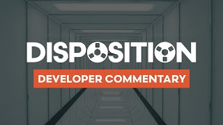 Disposition Developer Commentary [upl. by Esorlatsyrc]