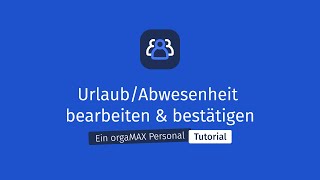 UrlaubAbwesenheit bearbeiten amp bestätigen  orgaMAX Personal Tutorial [upl. by Georgette]