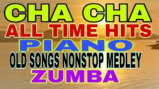 CHA CHA ALL TIME HITS PIANO OLD SONGS NONSTOP MEDLEY zumba [upl. by Adliwa]