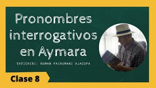 Pronombres interrogativos en Aymara  Curso de Aymara lección 8 [upl. by Aikemet433]