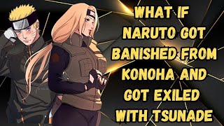 What If Naruto Got Banished From Konoha And Got Exiled With Tsunade  Part 2 Naruto X Tsunade [upl. by Hurleigh570]