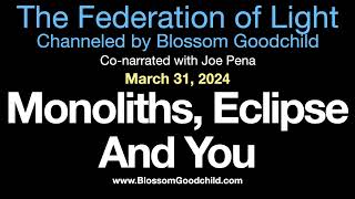 Monoliths The Eclipse And You  Blossom Goodchild channeling the Federation of Light 03 31 24 [upl. by Odrarebe]