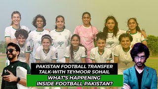 PAKISTAN FOOTBALL TRANSFER TALK AND NATIONAL WOMENS CHAMPIONSHIP WITH InsidefootballPakistan [upl. by Kcirdek408]