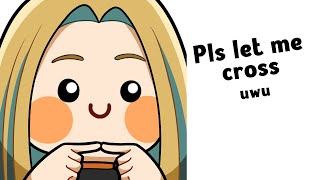 Pls let me cross uwu [upl. by Llenol]