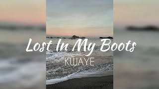 Lost In My Boots  KWAYE LYRICS [upl. by Alleon]