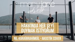 Mary Jane  Hakkında Her Şeyi Duymak İstiyorum  Akustik Nil Karaibrahimgil Cover [upl. by Anaahs135]