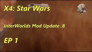 X4 Star Wars InterWorlds Mod Update 8 EP1 Lets Start Again But Harder [upl. by Starlin]