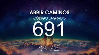 Abrir Caminos con el Código Sagrado 691 [upl. by Notseh]