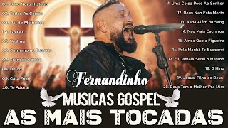 FERNANDINHO  Todas As Coisas Caminho No DesertoTop 30 Hinos Gospel Que Tocaram Corações em 2024 [upl. by Droc]