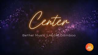 Center Lyrics  Bethel Music  Abbie Gamboa [upl. by Saretta]