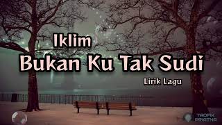 Bukan Ku Tak Sudi  Iklim Lirik Lagu [upl. by Htebezile901]