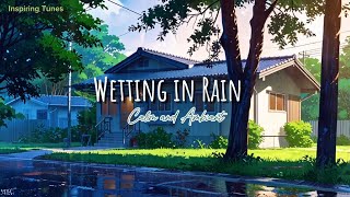 Wetting In Rain ◇ Chill Lofi Beats Perfect to put you at Ease and Relax [upl. by Beckie]