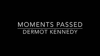 Moments Passed  Dermot Kennedy Lyrics [upl. by Catima]