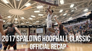 The 2017 Spalding Hoophall Classic Official Recap [upl. by Bartosch]