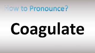 How to Pronounce Coagulate [upl. by Pam]