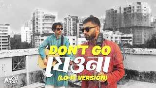 Nish  Dont Go LoFi Version  যেওনা  Official  Badhon  Arif  BANGLA LOFI SONG [upl. by Hessney]