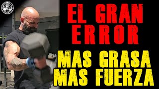 EL GRAN ERROR MAS GRASA MAS FUERZA [upl. by Kemble962]