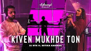 Kiven Mukhre Ton  DJ NYK ft Mitika Kanwar  Adhunyk Awaazein  Deep House  Nusrat Fateh Ali Khan [upl. by Yate]