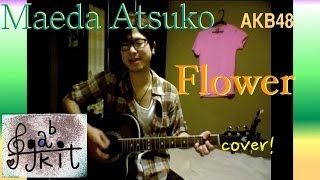 男だって『Flower』／前田敦子 cover 歌いたい [upl. by Owain]