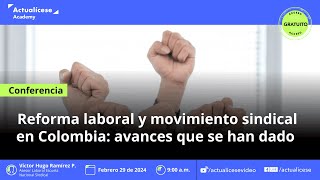 Reforma laboral y movimiento sindical en Colombia avances que se han dado [upl. by Ellatnahc]