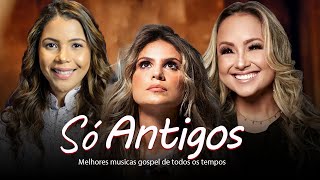 Louvores De Adoração  Só Antigos  TOP SUCESSOS MÚSICA GOSPEL MELHORES LOUVORES AS MAIS TOCADAS [upl. by Nodnelg]