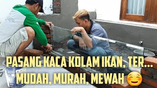 Cara Pemasangan Kaca pada Kolam Ikan Minimalis  Kolam Ikan Jadi Lebih Indah [upl. by Ahseyn]