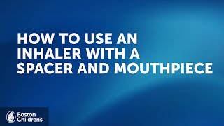 How to use an inhaler with spacer and mouthpiece  Boston Childrens Hospital [upl. by Mariko]