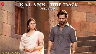 Kalank Title Track  Full Video  Madhuri Sonakshi Alia Sanjay Aditya Varun  Arijit  Pritam [upl. by Asiulairam553]