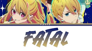 【OP OSHI NO KO SEASON 2】ファタール  Fatal GEMN [upl. by Caassi]