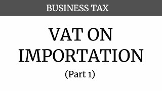 VAT on Importation Part 1 [upl. by Palmer]