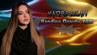 Xatirə İslam — Kəndinə Qayıdır XAN Yeni 2023 [upl. by Ssyla566]