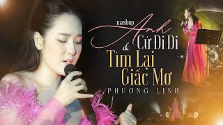 MASHUP ANH CỨ ĐI ĐI TÌM LẠI GIẤC MƠ  PHƯƠNG LINH live at Lululola [upl. by Acassej938]