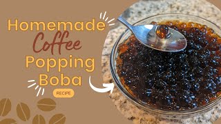 Homemade Coffee Popping Boba  DIY Boba Recipe [upl. by Naujej988]