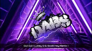 Out Out  Lukey G X Scott Hoy Remix  🔥🔥🔥🔥🔥 [upl. by Andrej928]