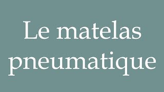 How to Pronounce Le matelas pneumatique The air mattress Correctly in French [upl. by Tedie684]