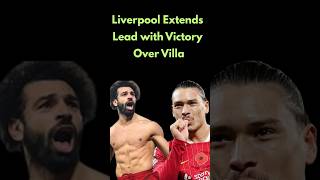 Liverpool Extends Lead with Victory Over Villa Liverpool PremierLeague nunez salah football [upl. by Neelhtac]